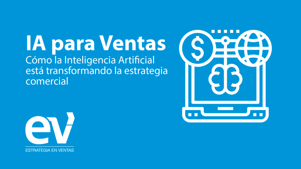 IA para Ventas: cómo la Inteligencia Artificial está transformando la estrategia comercial en 2025