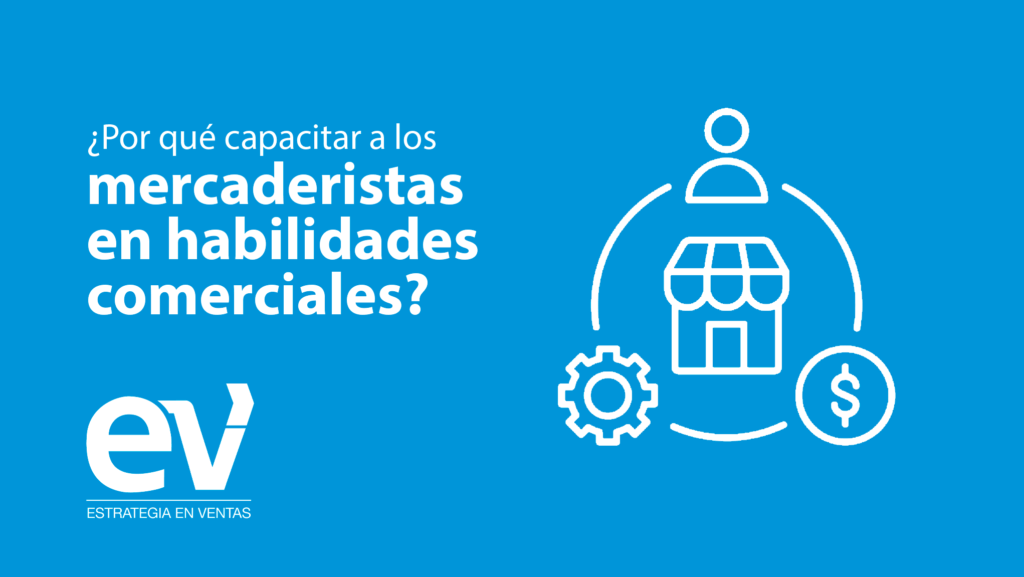 ¿Por qué capacitar a los mercaderistas en habilidades comerciales?