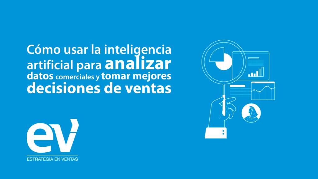 Cómo usar la inteligencia artificial para analizar datos comerciales y tomar mejores decisiones de ventas