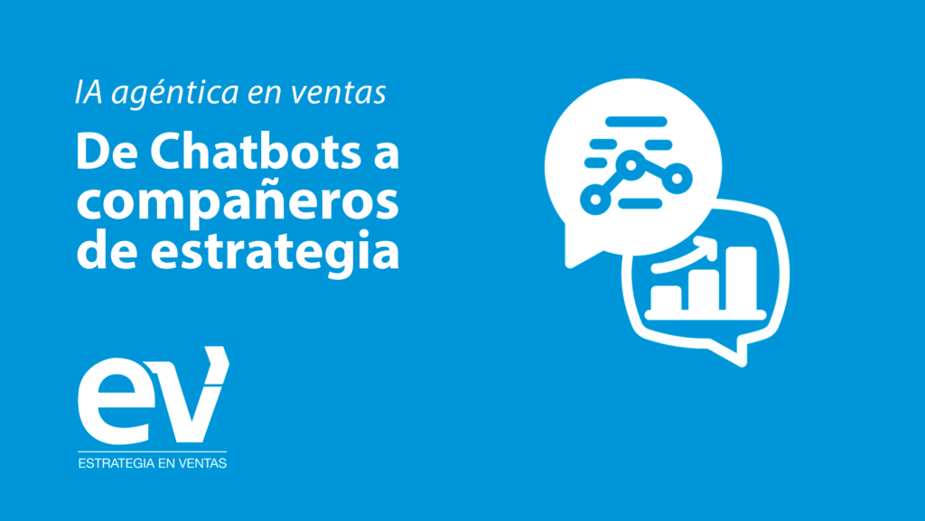 IA agéntica en ventas: De Chatbots a compañeros de estrategia